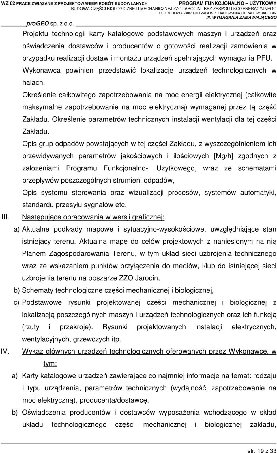 spełniających wymagania PFU. Wykonawca powinien przedstawić lokalizacje urządzeń technologicznych w halach.