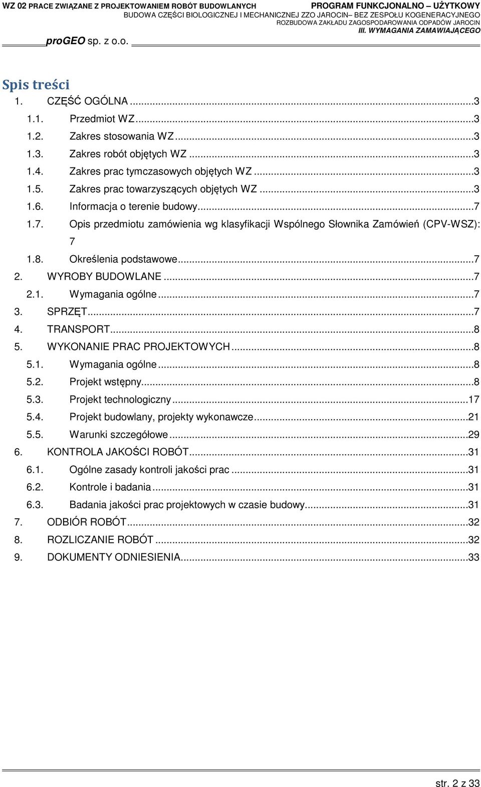 WYROBY BUDOWLANE...7 2.1. Wymagania ogólne...7 3. SPRZĘT...7 4. TRANSPORT...8 5. WYKONANIE PRAC PROJEKTOWYCH...8 5.1. Wymagania ogólne...8 5.2. Projekt wstępny...8 5.3. Projekt technologiczny...17 5.