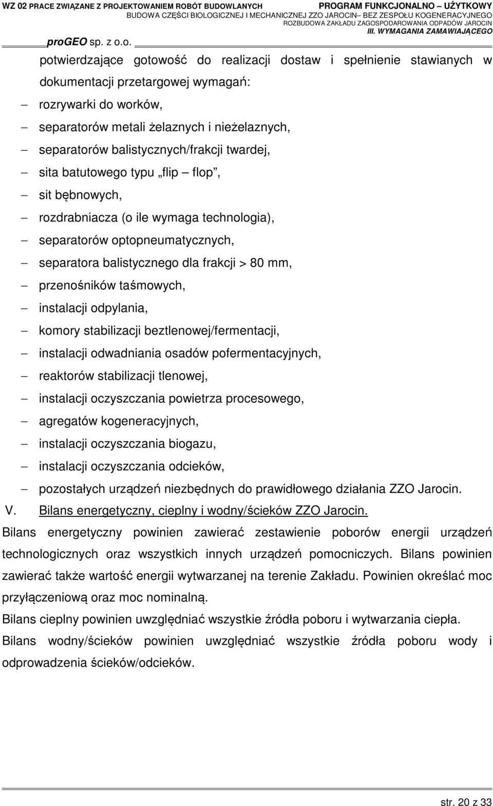 przenośników taśmowych, instalacji odpylania, komory stabilizacji beztlenowej/fermentacji, instalacji odwadniania osadów pofermentacyjnych, reaktorów stabilizacji tlenowej, instalacji oczyszczania