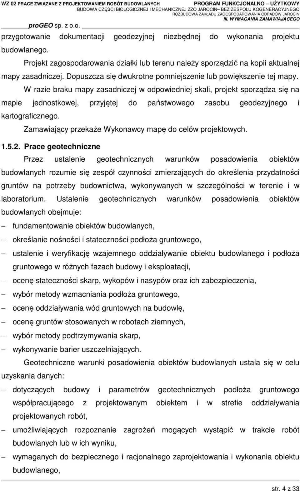 W razie braku mapy zasadniczej w odpowiedniej skali, projekt sporządza się na mapie jednostkowej, przyjętej do państwowego zasobu geodezyjnego i kartograficznego.