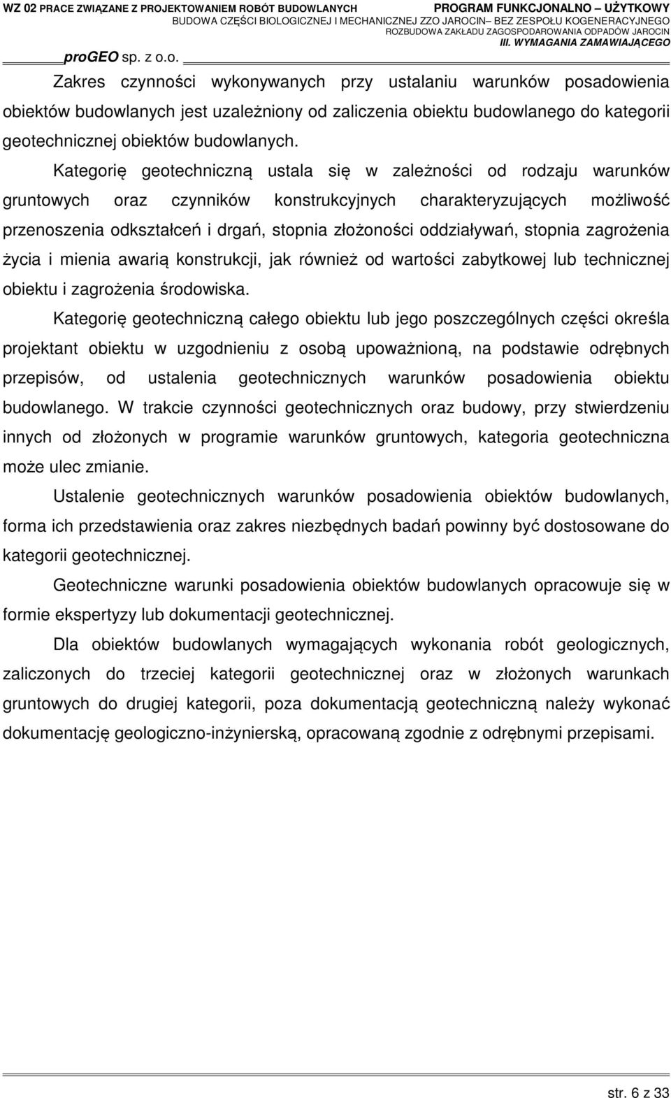 oddziaływań, stopnia zagrożenia życia i mienia awarią konstrukcji, jak również od wartości zabytkowej lub technicznej obiektu i zagrożenia środowiska.