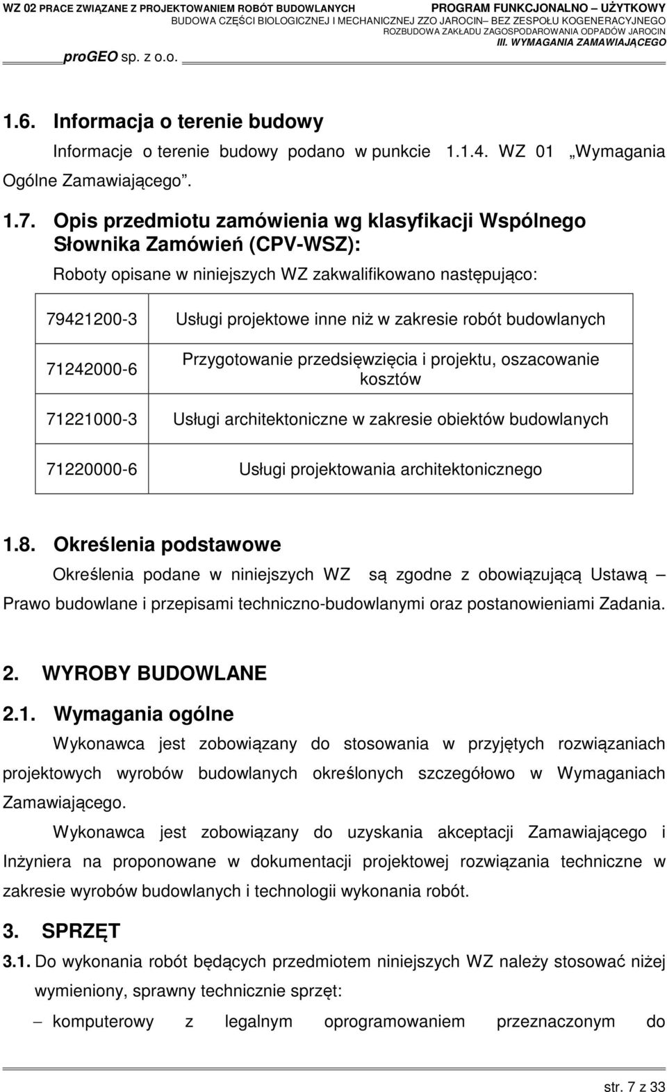 budowlanych 71242000-6 Przygotowanie przedsięwzięcia i projektu, oszacowanie kosztów 71221000-3 Usługi architektoniczne w zakresie obiektów budowlanych 71220000-6 Usługi projektowania