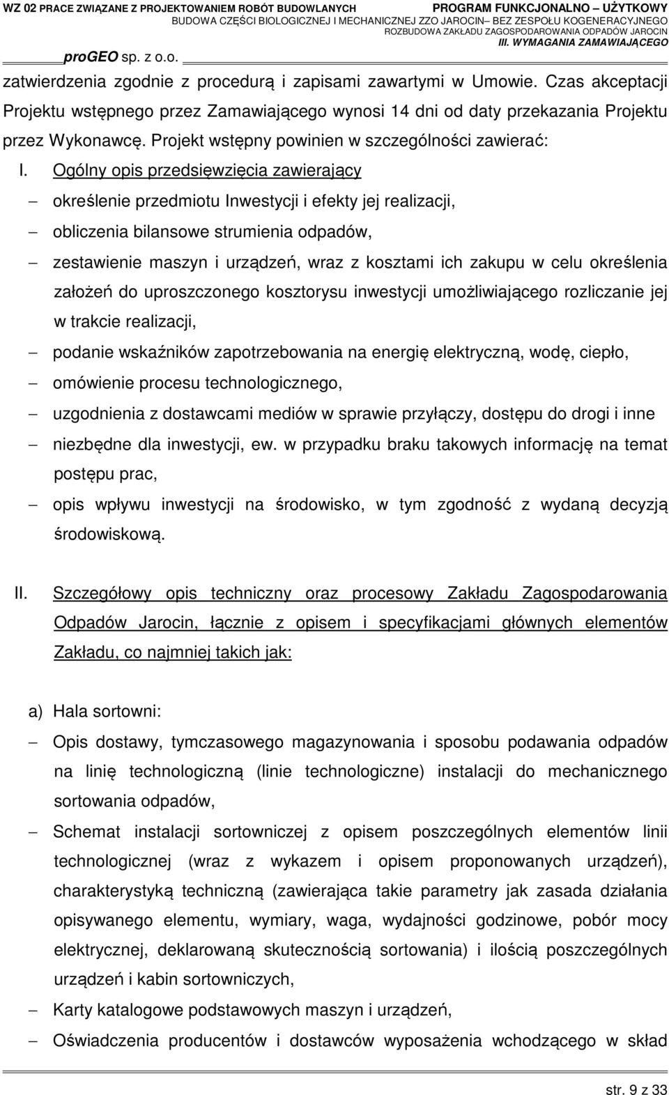 Ogólny opis przedsięwzięcia zawierający określenie przedmiotu Inwestycji i efekty jej realizacji, obliczenia bilansowe strumienia odpadów, zestawienie maszyn i urządzeń, wraz z kosztami ich zakupu w