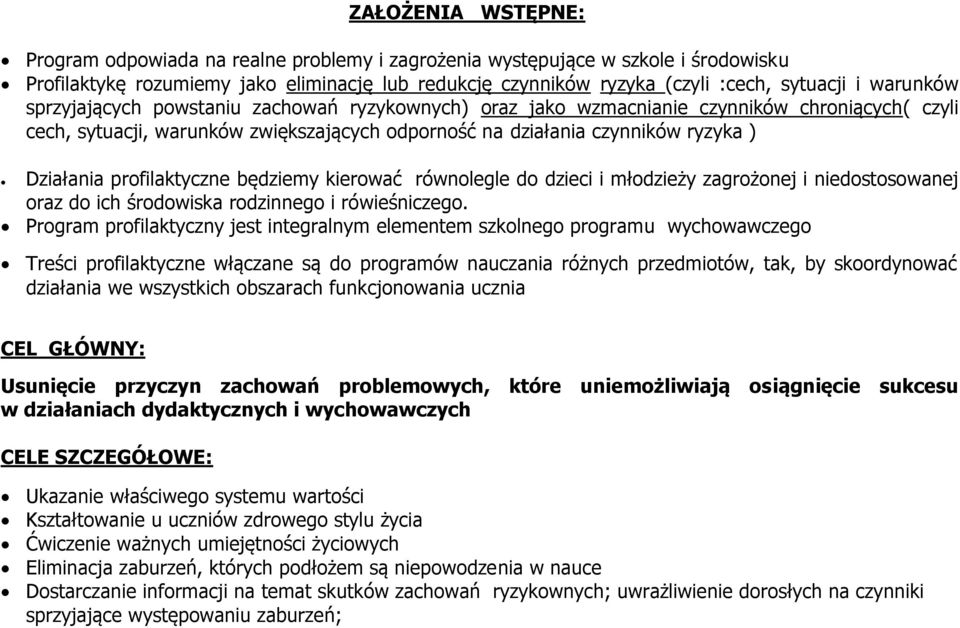 profilaktyczne będziemy kierować równolegle do dzieci i młodzieży zagrożonej i niedostosowanej oraz do ich środowiska rodzinnego i rówieśniczego.