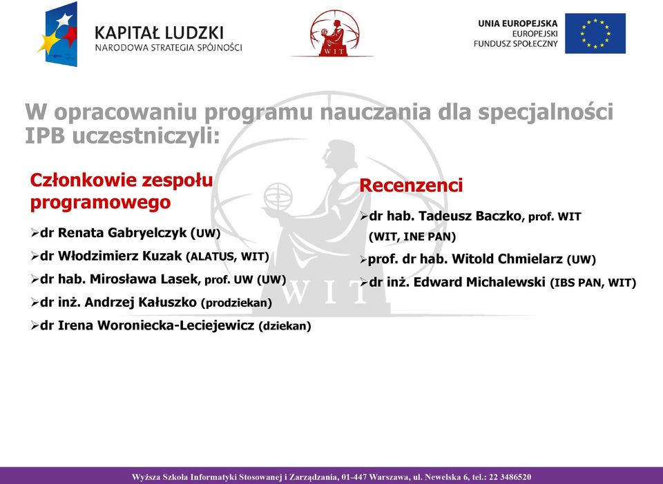 Andrzej Kałuszko (prodziekan) Recenzenci dr hab. Tadeusz Baczko, prof. WIT (WIT, INE PAN) prof. dr hab. Witold Chmielarz (UW) dr inż.