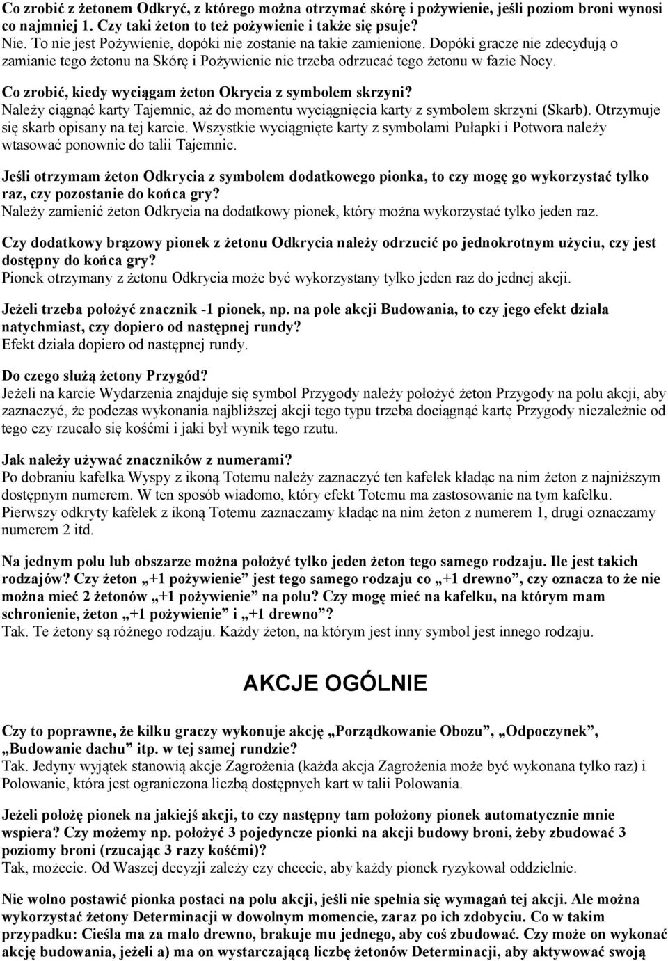 Co zrobić, kiedy wyciągam żeton Okrycia z symbolem skrzyni? Należy ciągnąć karty Tajemnic, aż do momentu wyciągnięcia karty z symbolem skrzyni (Skarb). Otrzymuje się skarb opisany na tej karcie.