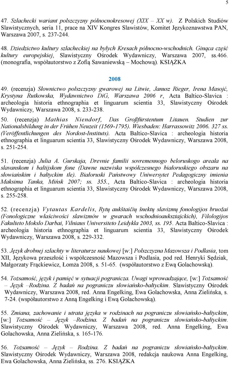 (monografia, współautorstwo z Zofią Sawaniewską Mochową). KSIĄŻKA 2008 49.