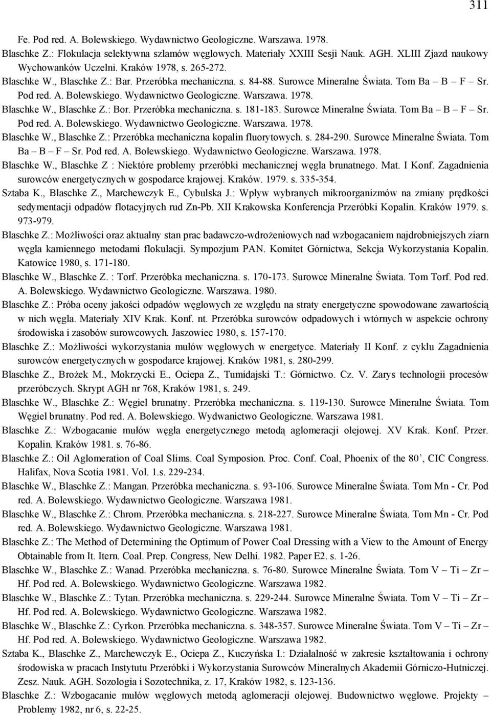 Przeróbka mechaniczna. s. 181-183. Surowce Mineralne Świata. Tom Ba B F Sr. Pod red. A. Bolewskiego. Wydawnictwo Geologiczne. Warszawa. 1978. Blaschke W., Blaschke Z.