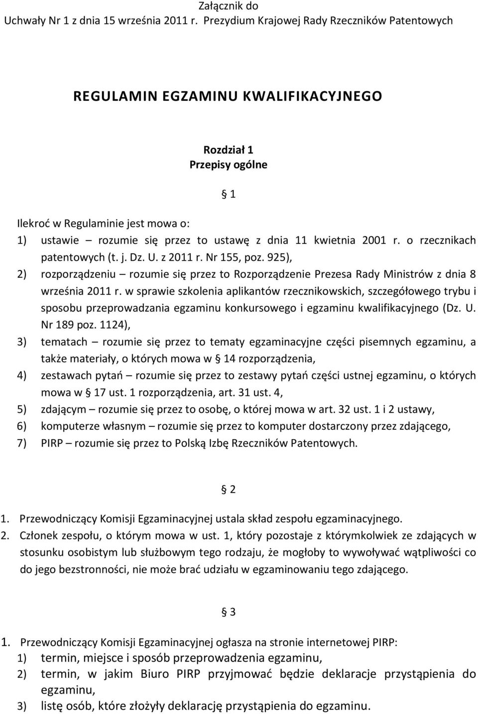 kwietnia 2001 r. o rzecznikach patentowych (t. j. Dz. U. z 2011 r. Nr 155, poz. 925), 2) rozporządzeniu rozumie się przez to Rozporządzenie Prezesa Rady Ministrów z dnia 8 września 2011 r.