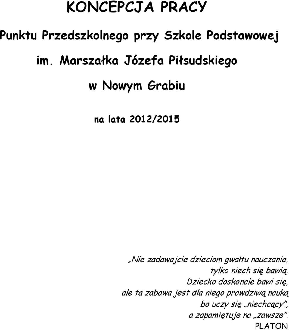 dzieciom gwałtu nauczania, tylko niech się bawią.