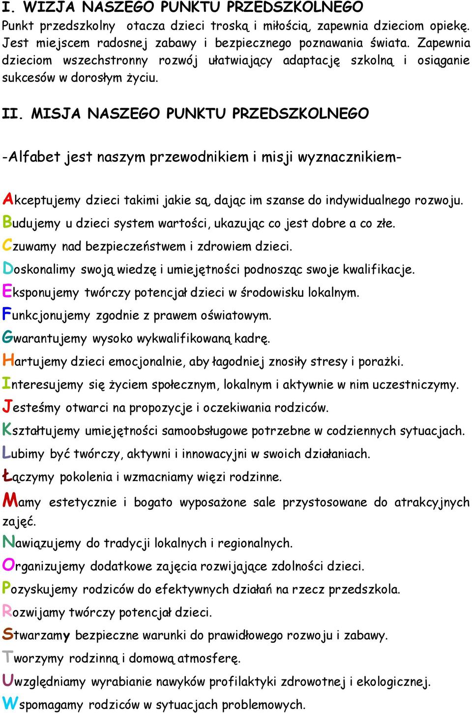 MISJA NASZEGO PUNKTU PRZEDSZKOLNEGO -Alfabet jest naszym przewodnikiem i misji wyznacznikiem- Akceptujemy dzieci takimi jakie są, dając im szanse do indywidualnego rozwoju.