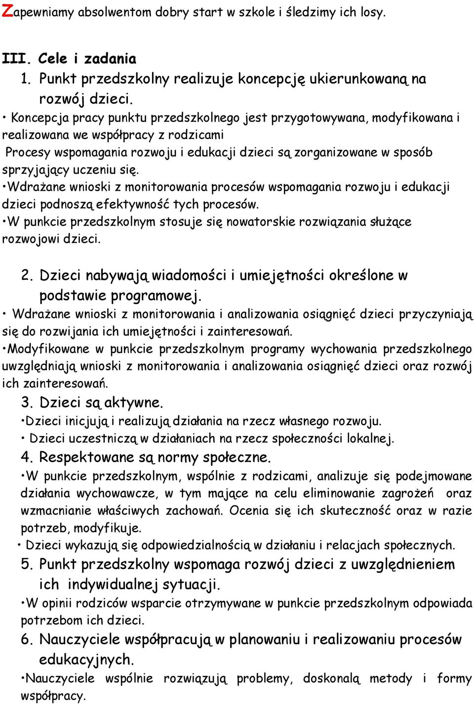 uczeniu się. Wdrażane wnioski z monitorowania procesów wspomagania rozwoju i edukacji dzieci podnoszą efektywność tych procesów.