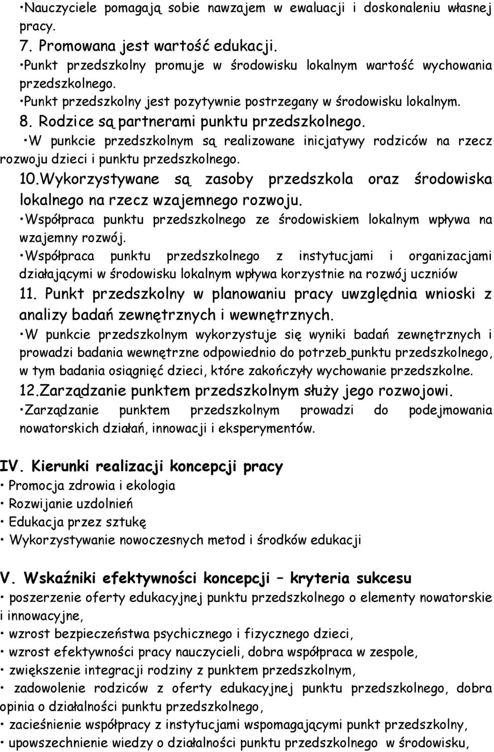 W punkcie przedszkolnym są realizowane inicjatywy rodziców na rzecz rozwoju dzieci i punktu przedszkolnego. 10.