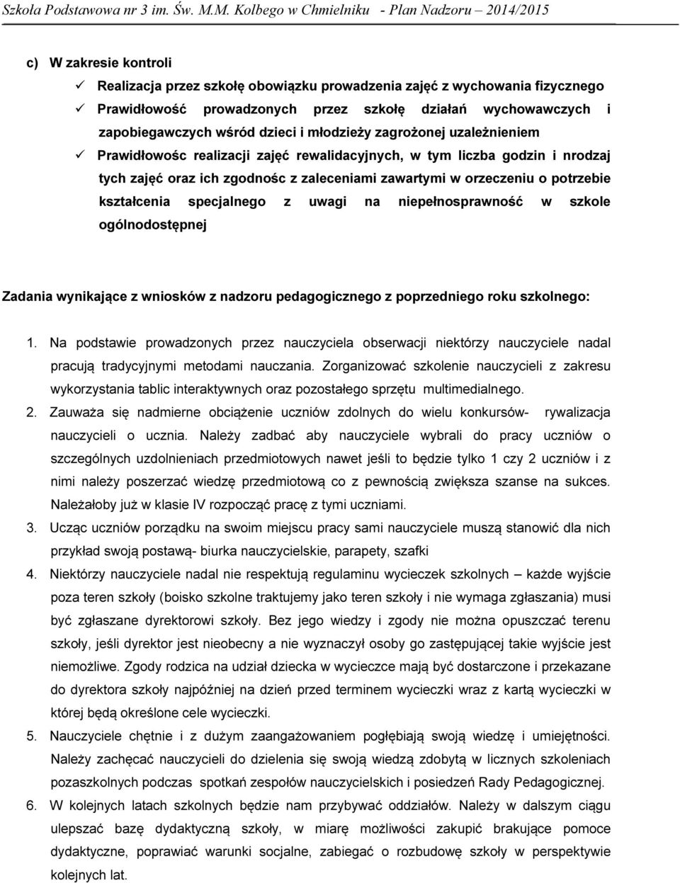 kształcenia specjalnego z uwagi na niepełnosprawność w szkole ogólnodostępnej Zadania wynikające z wniosków z nadzoru pedagogicznego z poprzedniego roku szkolnego: 1.