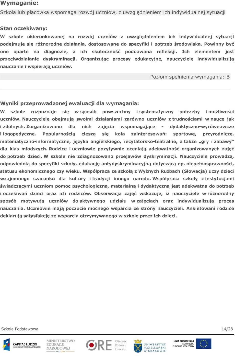 Ich elementem jest przeciwdziałanie dyskryminacji. Organizując procesy edukacyjne, nauczyciele indywidualizują nauczanie i wspierają uczniów.