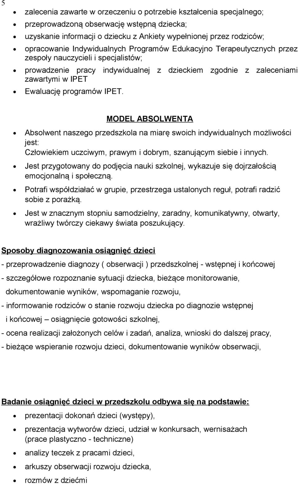 IPET. MODEL ABSOLWENTA Absolwent naszego przedszkola na miarę swoich indywidualnych możliwości jest: Człowiekiem uczciwym, prawym i dobrym, szanującym siebie i innych.