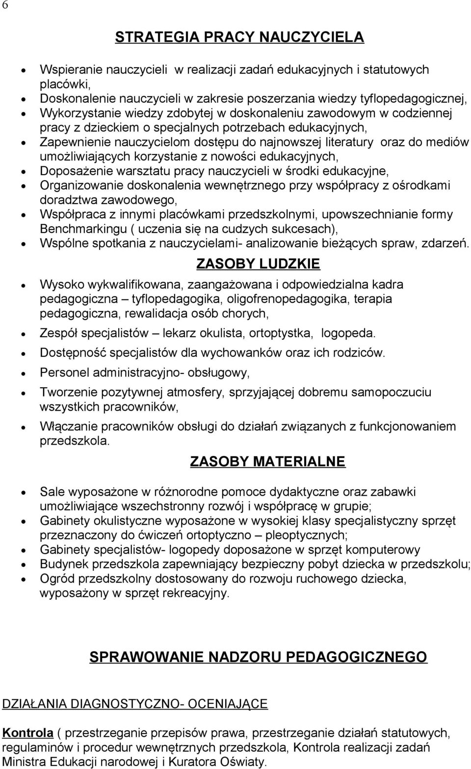 korzystanie z nowości edukacyjnych, Doposażenie warsztatu pracy nauczycieli w środki edukacyjne, Organizowanie doskonalenia wewnętrznego przy współpracy z ośrodkami doradztwa zawodowego, Współpraca z