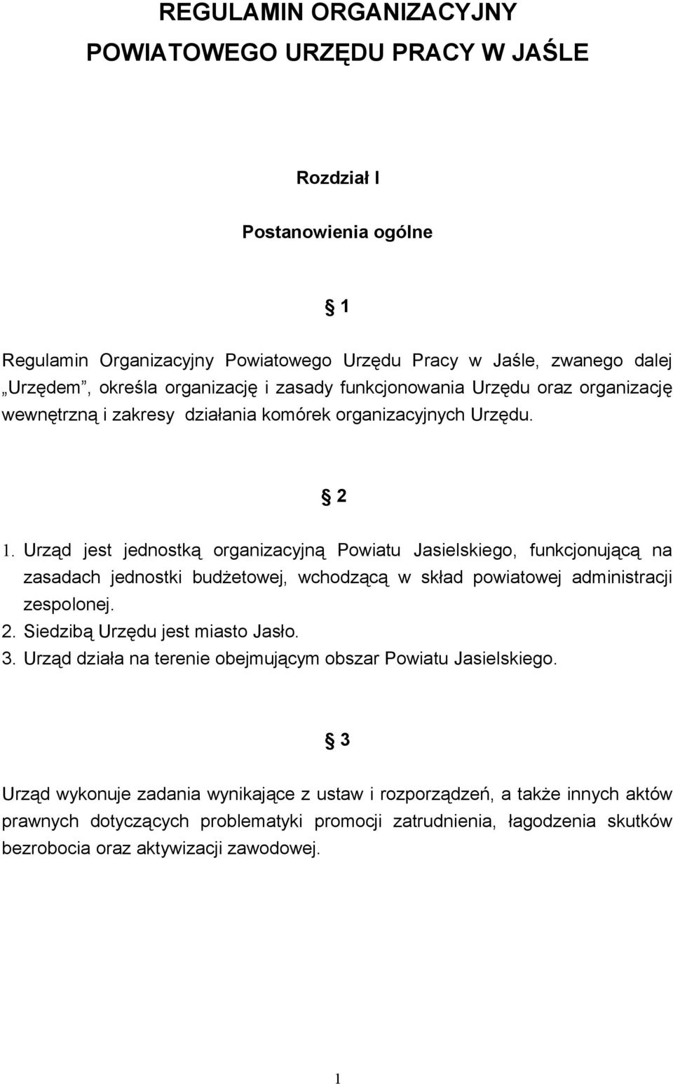 Urząd jest jednostką organizacyjną Powiatu Jasielskiego, funkcjonującą na zasadach jednostki budżetowej, wchodzącą w skład powiatowej administracji zespolonej. 2.
