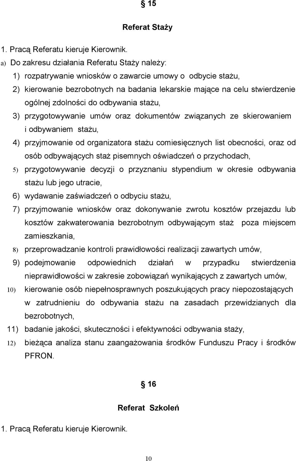 zdolności do odbywania stażu, 3) przygotowywanie umów oraz dokumentów związanych ze skierowaniem i odbywaniem stażu, 4) przyjmowanie od organizatora stażu comiesięcznych list obecności, oraz od osób