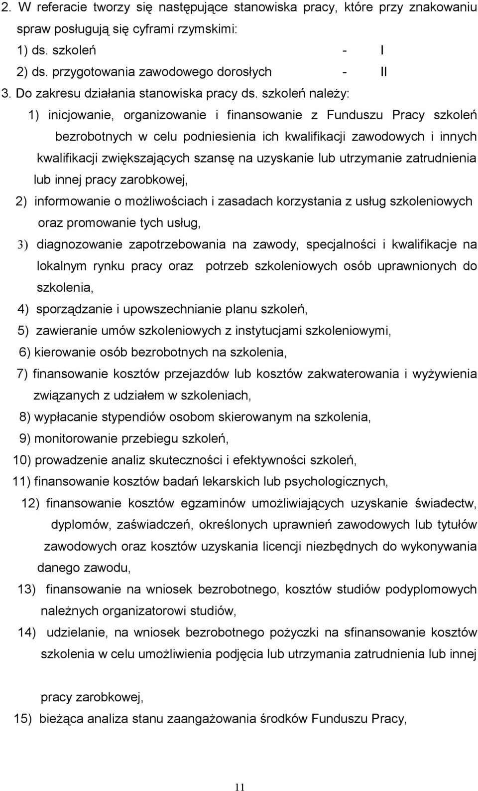 szkoleń należy: 1) inicjowanie, organizowanie i finansowanie z Funduszu Pracy szkoleń bezrobotnych w celu podniesienia ich kwalifikacji zawodowych i innych kwalifikacji zwiększających szansę na