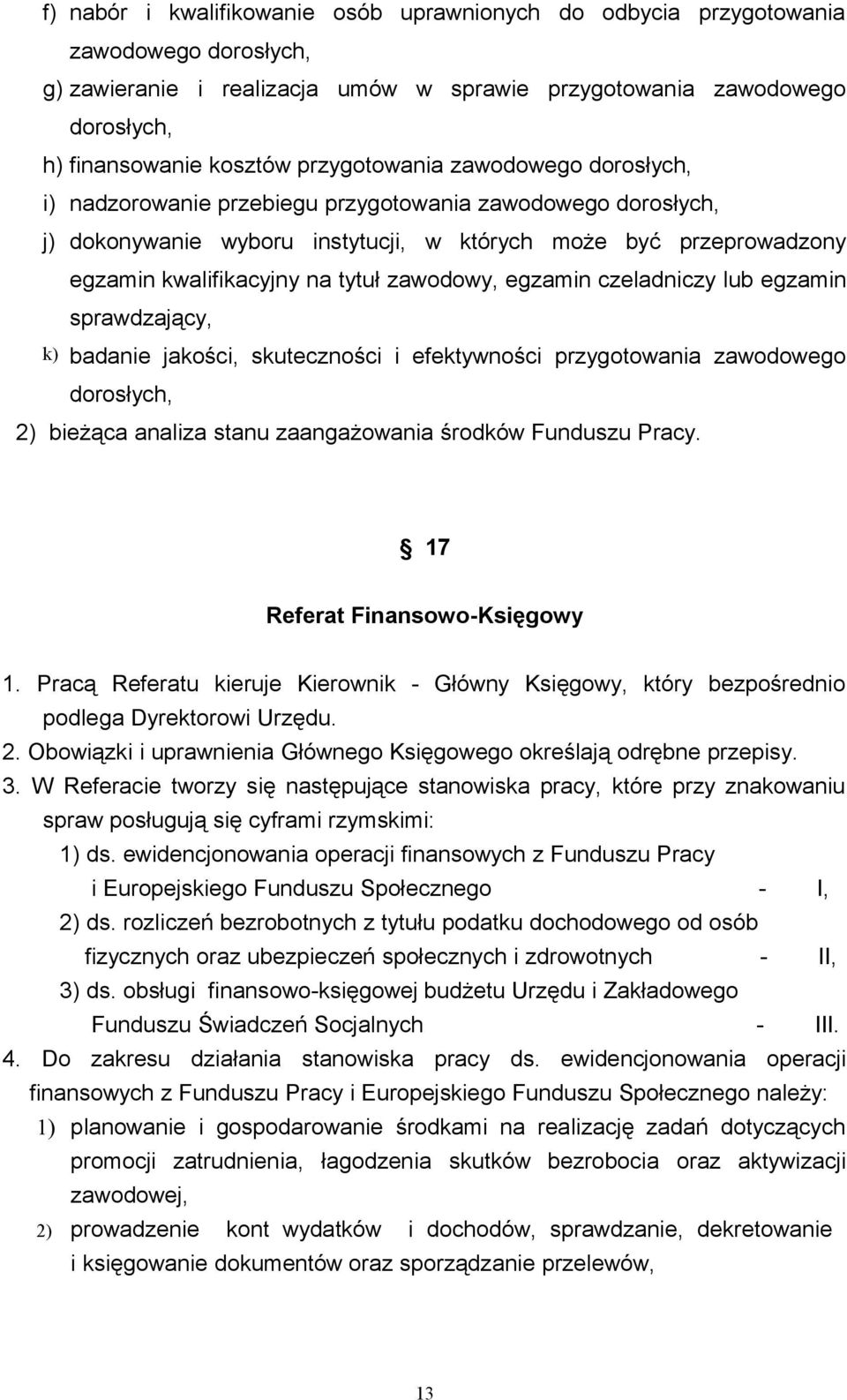 zawodowy, egzamin czeladniczy lub egzamin sprawdzający, k) badanie jakości, skuteczności i efektywności przygotowania zawodowego dorosłych, 2) bieżąca analiza stanu zaangażowania środków Funduszu