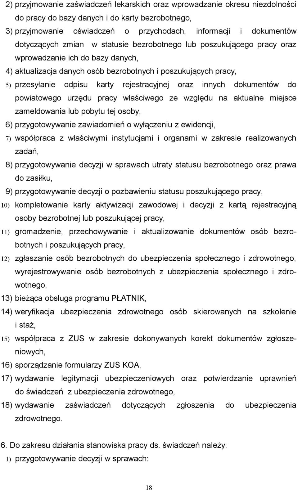 rejestracyjnej oraz innych dokumentów do powiatowego urzędu pracy właściwego ze względu na aktualne miejsce zameldowania lub pobytu tej osoby, 6) przygotowywanie zawiadomień o wyłączeniu z ewidencji,