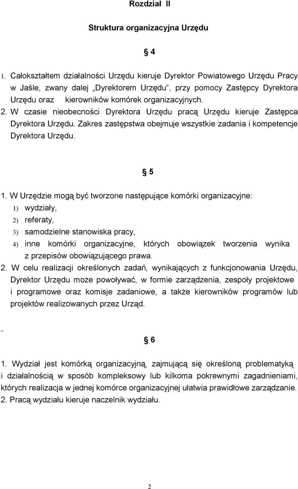 W czasie nieobecności Dyrektora Urzędu pracą Urzędu kieruje Zastępca Dyrektora Urzędu. Zakres zastępstwa obejmuje wszystkie zadania i kompetencje Dyrektora Urzędu. 5 1.