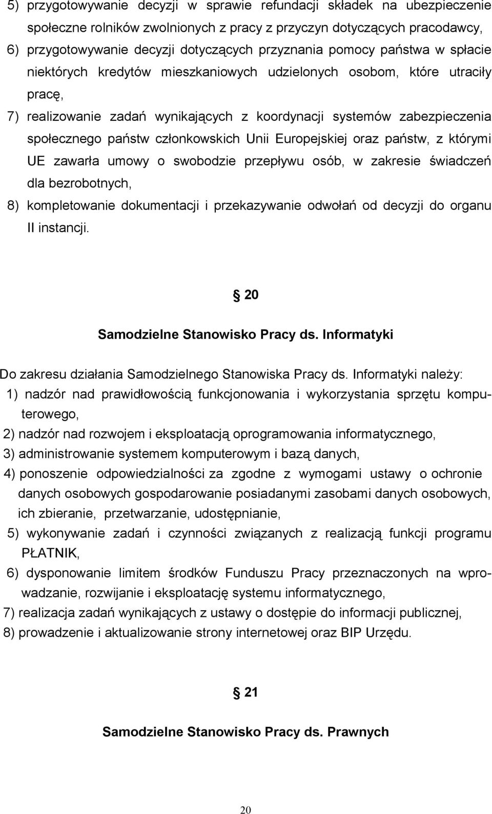 członkowskich Unii Europejskiej oraz państw, z którymi UE zawarła umowy o swobodzie przepływu osób, w zakresie świadczeń dla bezrobotnych, 8) kompletowanie dokumentacji i przekazywanie odwołań od