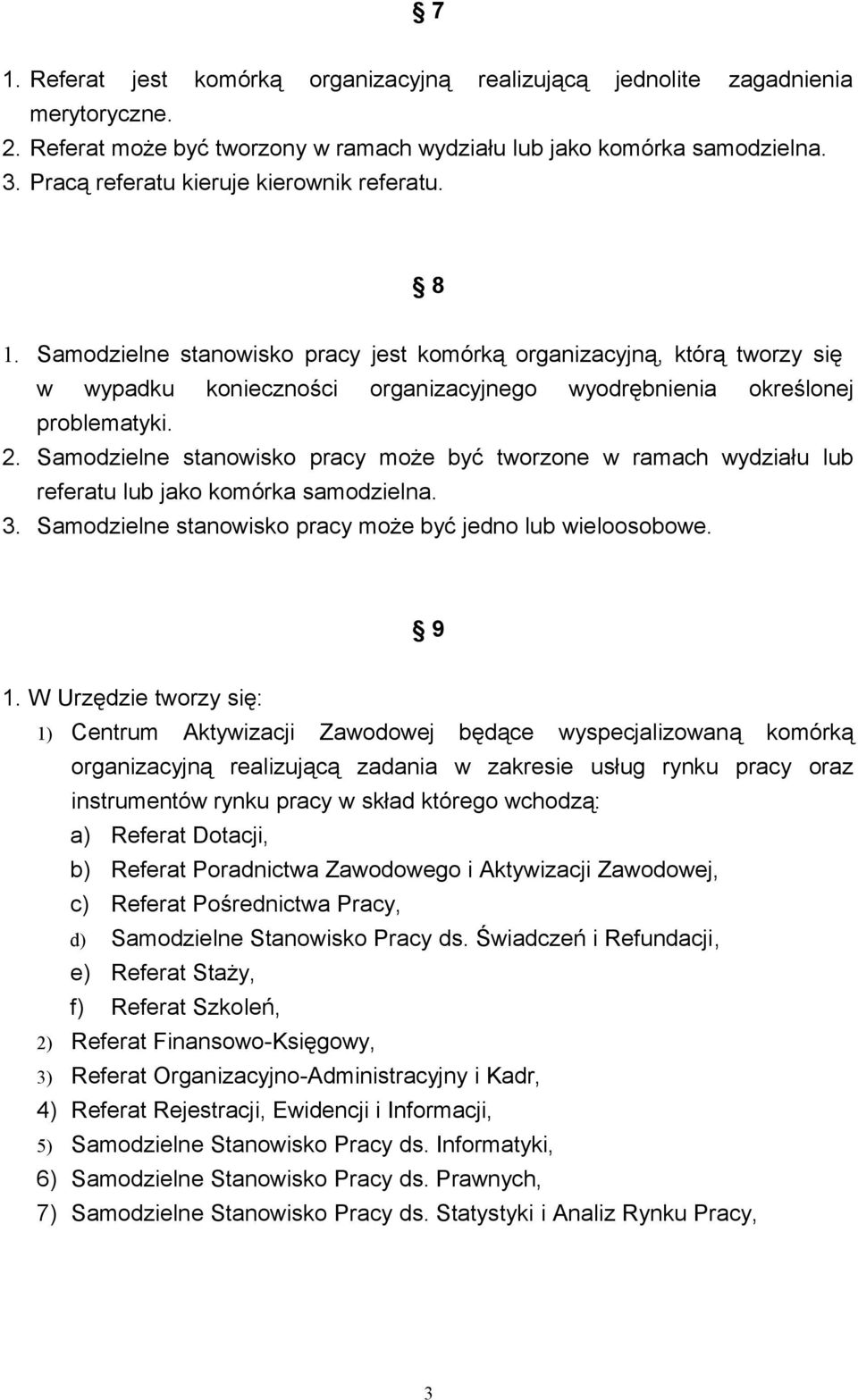 2. Samodzielne stanowisko pracy może być tworzone w ramach wydziału lub referatu lub jako komórka samodzielna. 3. Samodzielne stanowisko pracy może być jedno lub wieloosobowe. 9 1.