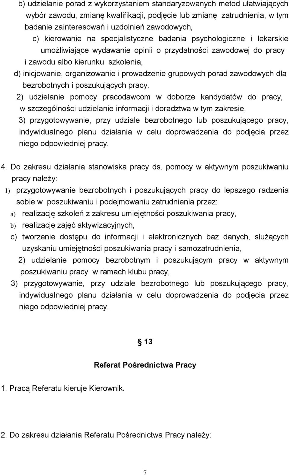 prowadzenie grupowych porad zawodowych dla bezrobotnych i poszukujących pracy.