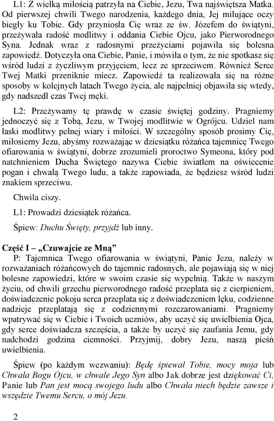 Dotyczyła ona Ciebie, Panie, i mówiła o tym, że nie spotkasz się wśród ludzi z życzliwym przyjęciem, lecz ze sprzeciwem. Również Serce Twej Matki przeniknie miecz.