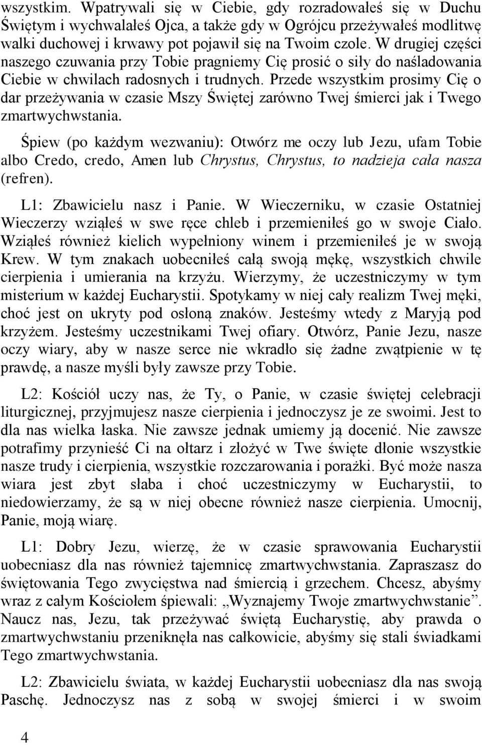 Przede wszystkim prosimy Cię o dar przeżywania w czasie Mszy Świętej zarówno Twej śmierci jak i Twego zmartwychwstania.