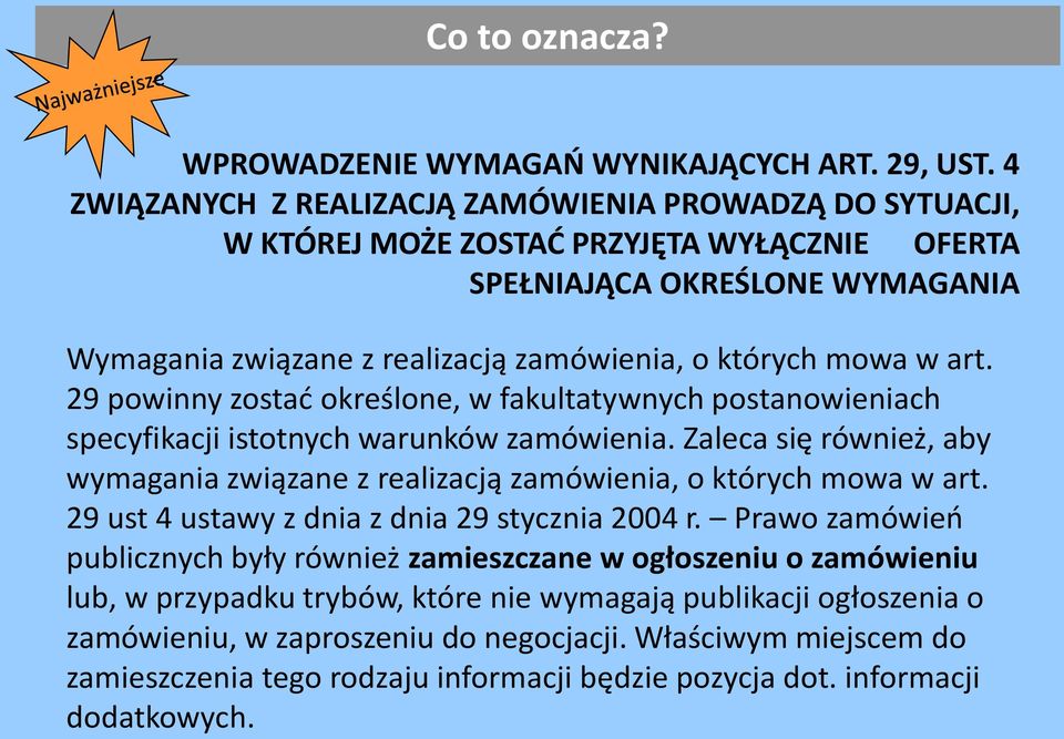 art. 29 powinny zostać określone, w fakultatywnych postanowieniach specyfikacji istotnych warunków zamówienia. Zaleca się również, aby wymagania związane z realizacją zamówienia, o których mowa w art.