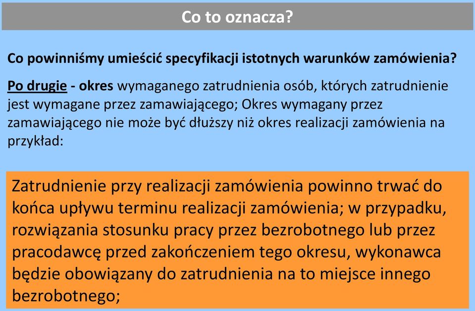 może być dłuższy niż okres realizacji zamówienia na przykład: Zatrudnienie przy realizacji zamówienia powinno trwać do końca upływu terminu