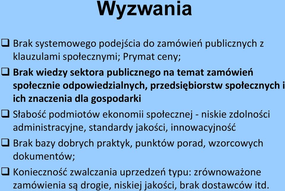 podmiotów ekonomii społecznej - niskie zdolności administracyjne, standardy jakości, innowacyjność Brak bazy dobrych praktyk,