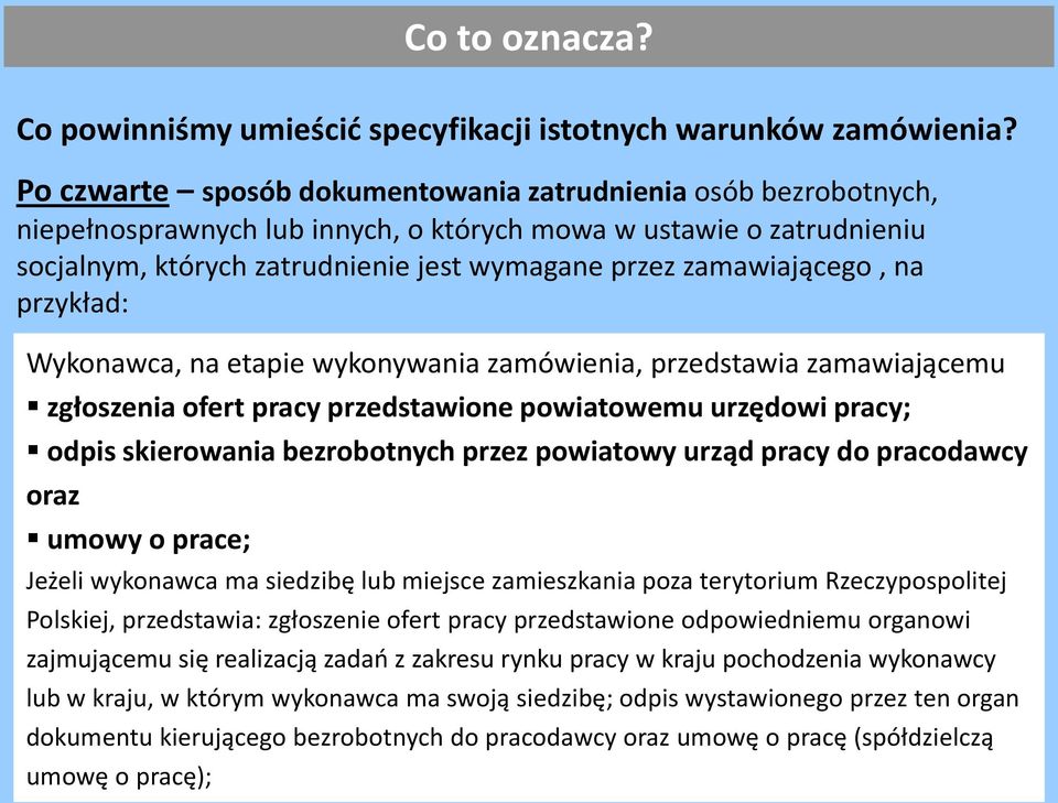 zamawiającego, na przykład: Wykonawca, na etapie wykonywania zamówienia, przedstawia zamawiającemu zgłoszenia ofert pracy przedstawione powiatowemu urzędowi pracy; odpis skierowania bezrobotnych