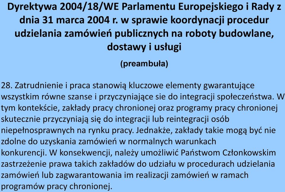 W tym kontekście, zakłady pracy chronionej oraz programy pracy chronionej skutecznie przyczyniają się do integracji lub reintegracji osób niepełnosprawnych na rynku pracy.