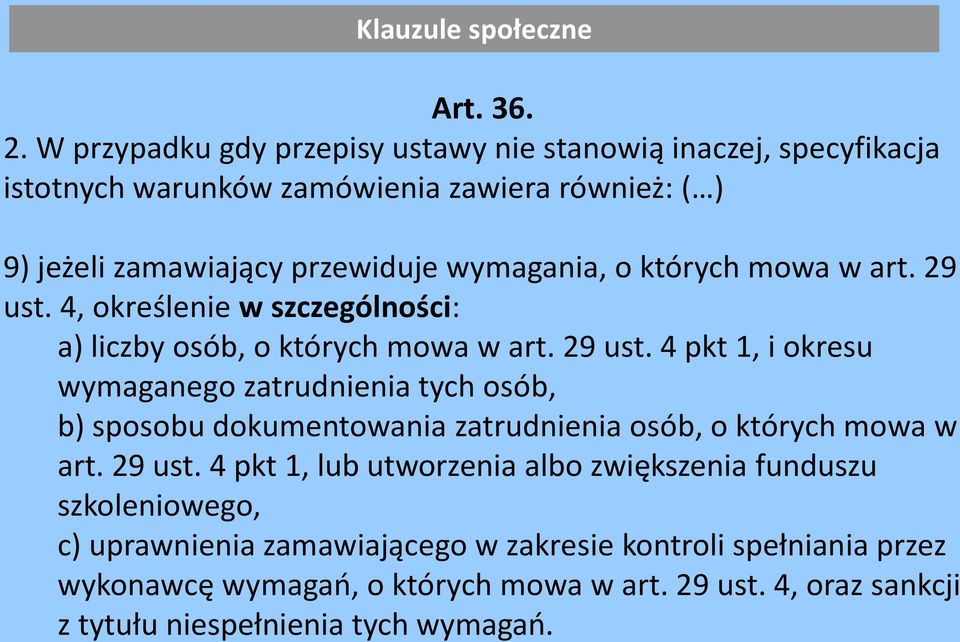 których mowa w art. 29 ust. 4, określenie w szczególności: a) liczby osób, o których mowa w art. 29 ust. 4 pkt 1, i okresu wymaganego zatrudnienia tych osób, b) sposobu dokumentowania zatrudnienia osób, o których mowa w art.