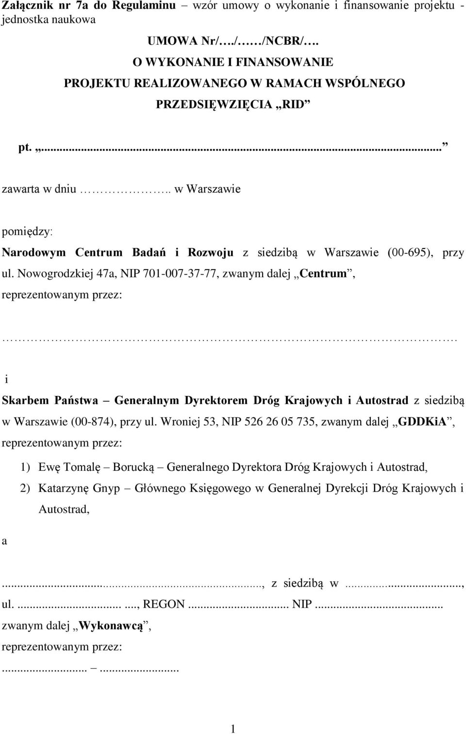 . w Warszawie pomiędzy: Narodowym Centrum Badań i Rozwoju z siedzibą w Warszawie (00-695), przy ul. Nowogrodzkiej 47a, NIP 701-007-37-77, zwanym dalej Centrum, reprezentowanym przez:.