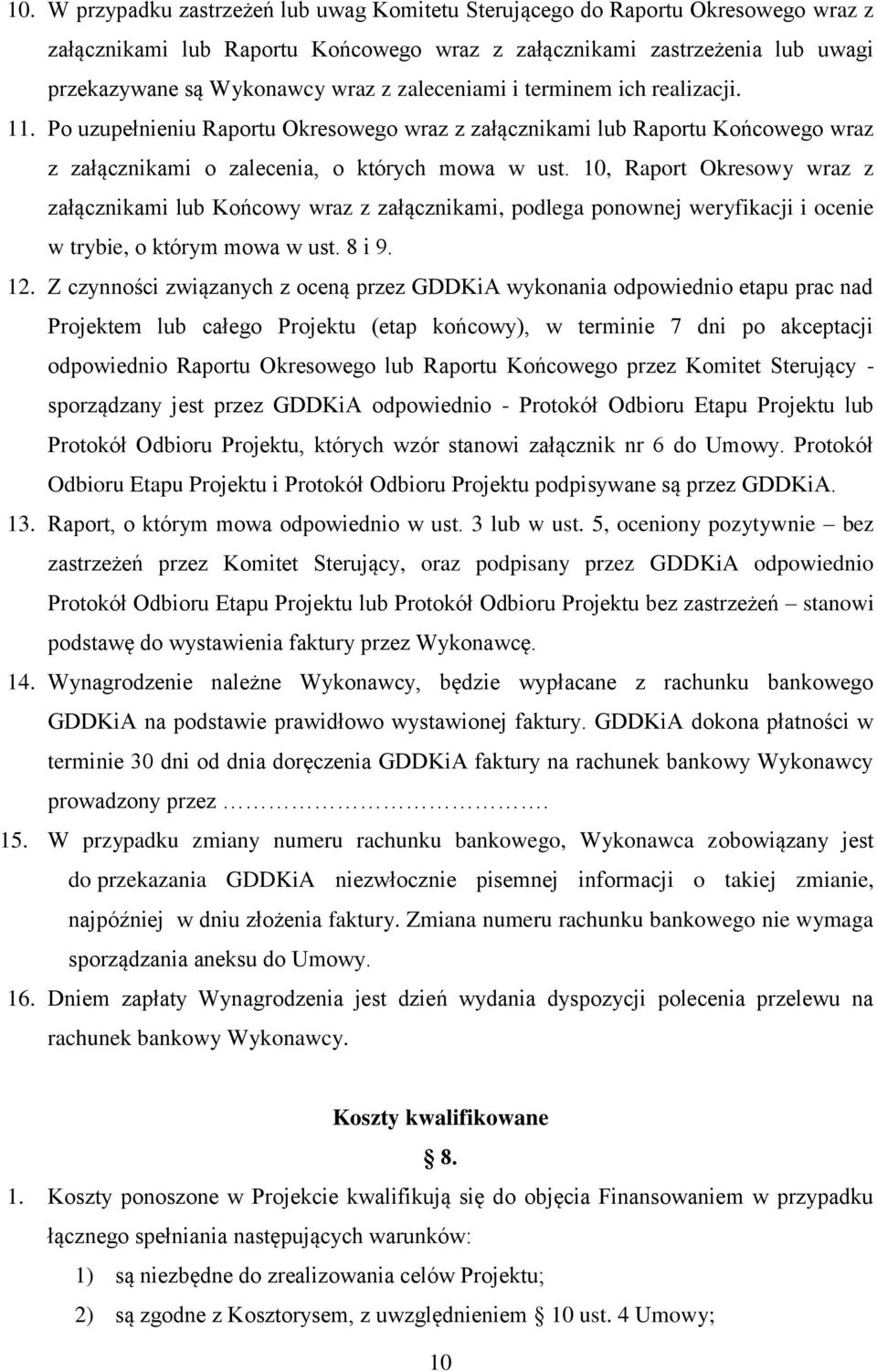 10, Raport Okresowy wraz z załącznikami lub Końcowy wraz z załącznikami, podlega ponownej weryfikacji i ocenie w trybie, o którym mowa w ust. 8 i 9. 12.