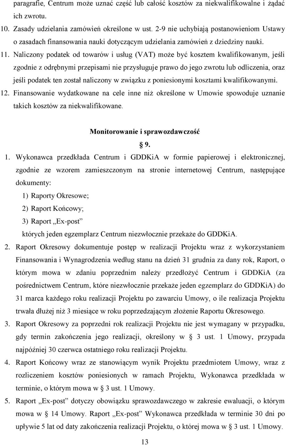 Naliczony podatek od towarów i usług (VAT) może być kosztem kwalifikowanym, jeśli zgodnie z odrębnymi przepisami nie przysługuje prawo do jego zwrotu lub odliczenia, oraz jeśli podatek ten został