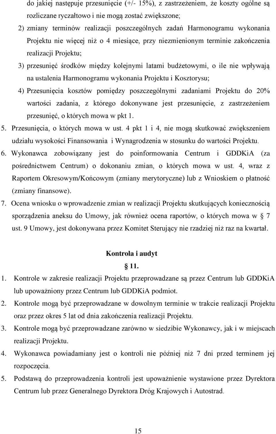 Harmonogramu wykonania Projektu i Kosztorysu; 4) Przesunięcia kosztów pomiędzy poszczególnymi zadaniami Projektu do 20% wartości zadania, z którego dokonywane jest przesunięcie, z zastrzeżeniem