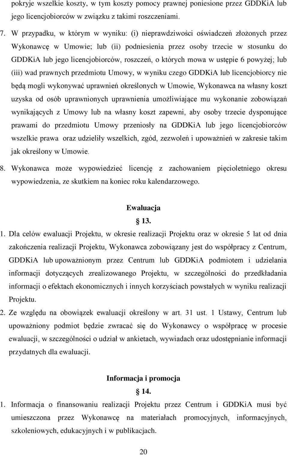 których mowa w ustępie 6 powyżej; lub (iii) wad prawnych przedmiotu Umowy, w wyniku czego GDDKiA lub licencjobiorcy nie będą mogli wykonywać uprawnień określonych w Umowie, Wykonawca na własny koszt