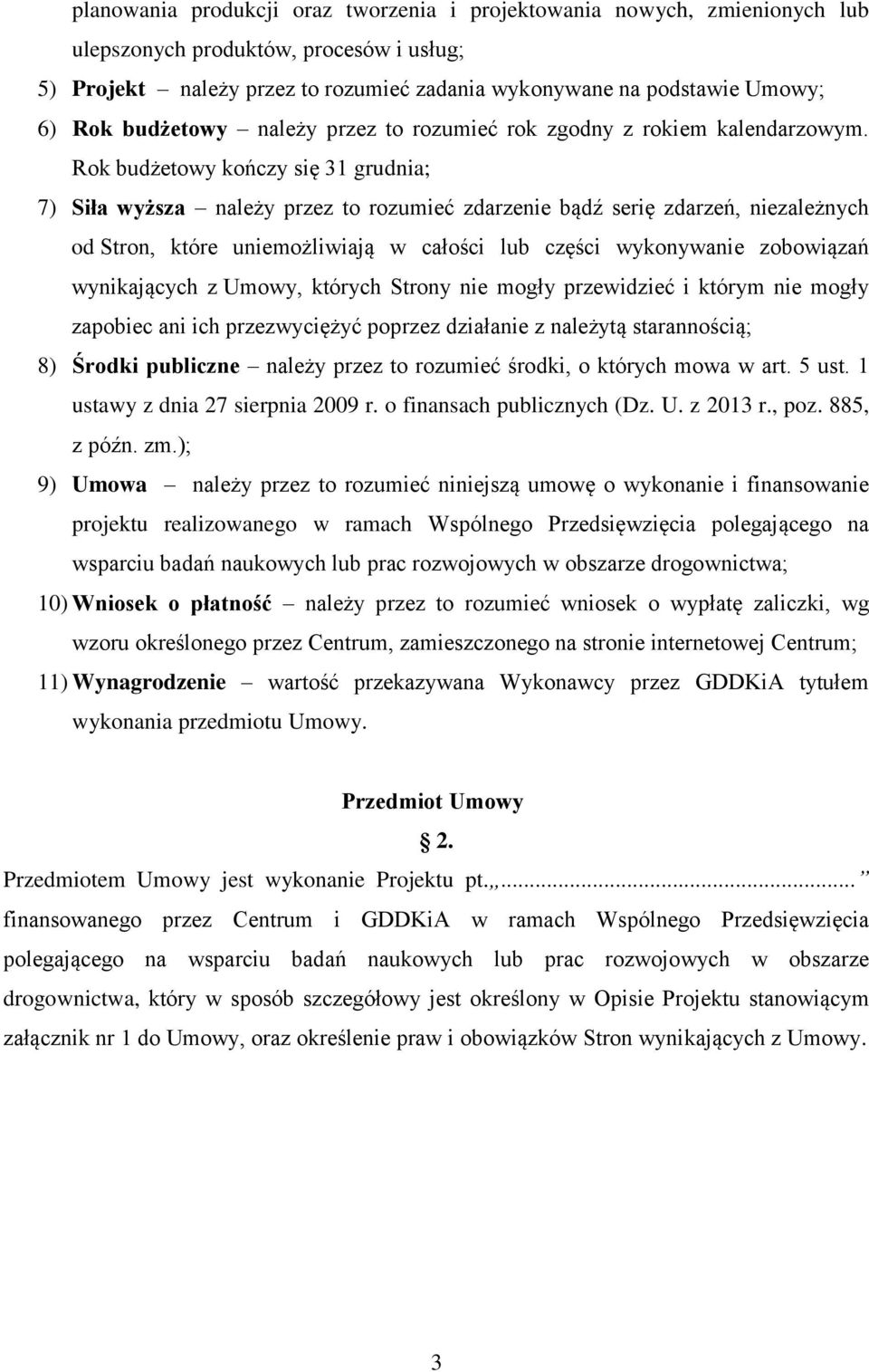 Rok budżetowy kończy się 31 grudnia; 7) Siła wyższa należy przez to rozumieć zdarzenie bądź serię zdarzeń, niezależnych od Stron, które uniemożliwiają w całości lub części wykonywanie zobowiązań