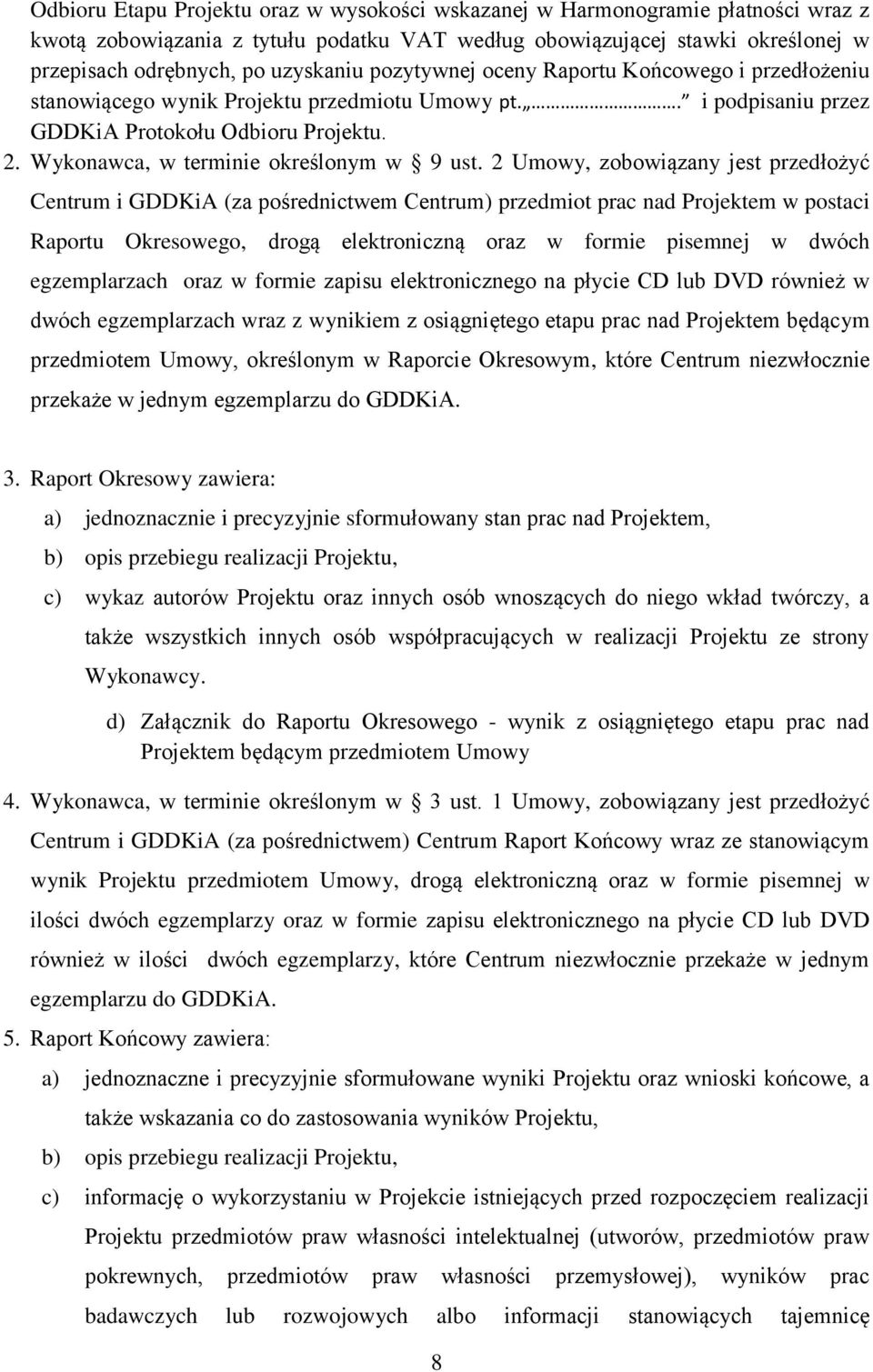 2 Umowy, zobowiązany jest przedłożyć Centrum i GDDKiA (za pośrednictwem Centrum) przedmiot prac nad Projektem w postaci Raportu Okresowego, drogą elektroniczną oraz w formie pisemnej w dwóch