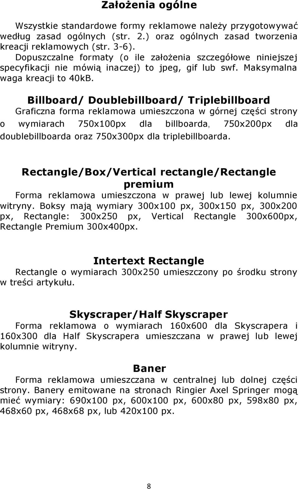 Billboard/ Doublebillboard/ Triplebillboard Graficzna forma reklamowa umieszczona w górnej części strony o wymiarach 750x100px dla billboarda, 750x200px dla doublebillboarda oraz 750x300px dla