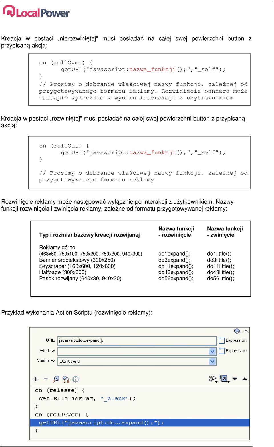 Kreacja w postaci rozwiniętej" musi posiadać na całej swej powierzchni button z przypisaną akcją: on (rollout) { geturl("javascript:nazwa_funkcji();","_self"); // Prosimy o dobranie właściwej nazwy
