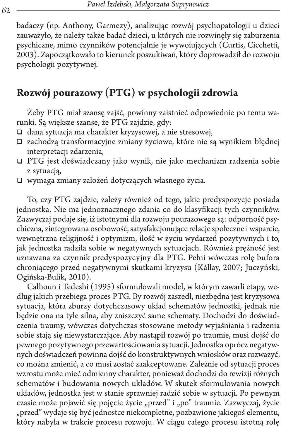 (Curtis, Cicchetti, 2003). Zapoczątkowało to kierunek poszukiwań, który doprowadził do rozwoju psychologii pozytywnej.