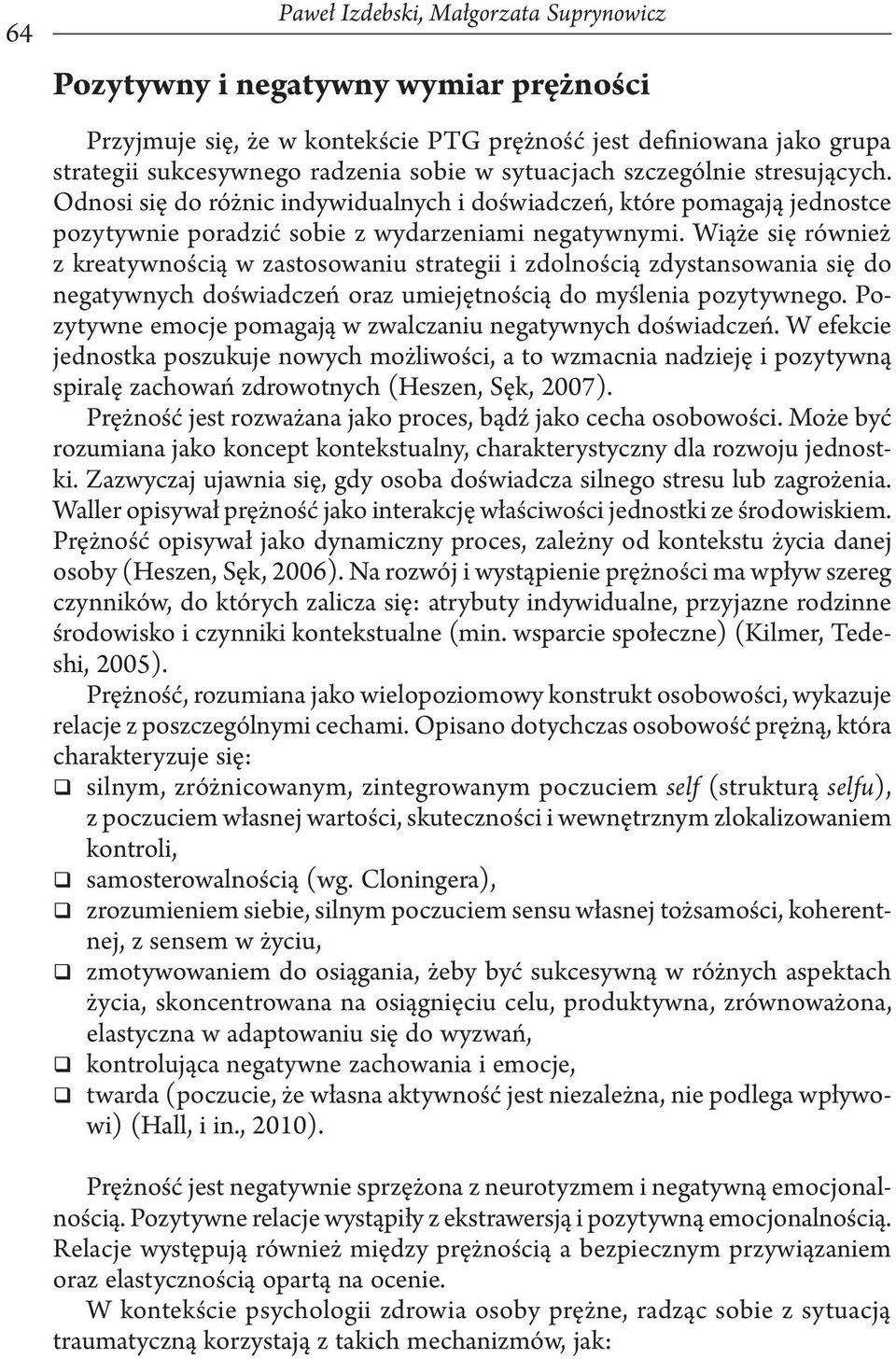 Wiąże się również z kreatywnością w zastosowaniu strategii i zdolnością zdystansowania się do negatywnych doświadczeń oraz umiejętnością do myślenia pozytywnego.