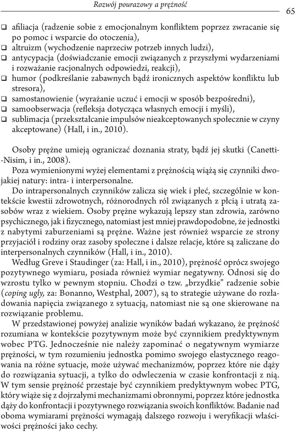 samostanowienie (wyrażanie uczuć i emocji w sposób bezpośredni), samoobserwacja (refleksja dotycząca własnych emocji i myśli), sublimacja (przekształcanie impulsów nieakceptowanych społecznie w czyny